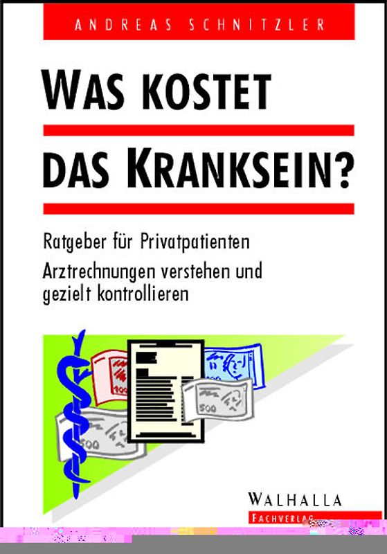 Was kostet das Kranksein?. Alles, was der Privatpatient wissen sollte: Gebührenordnungen für Ärzte und Zahnärzte, Gebühren der Heilpraktiker und Heilhilfsberufe, Bundespflegesatzverordnung