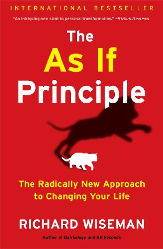 The As If Principle: The Radically New Approach to Changing Your Life - Wiseman, Richard