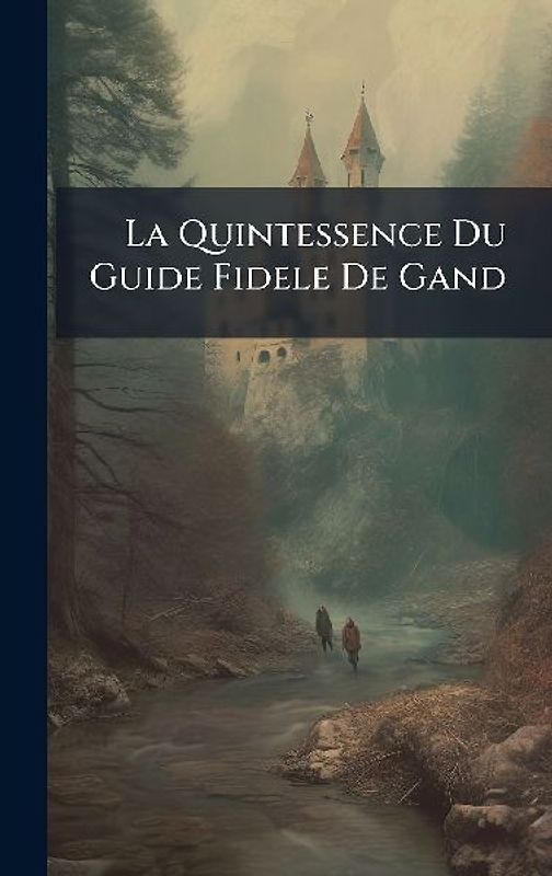 La Quintessence Du Guide Fidele De Gand
