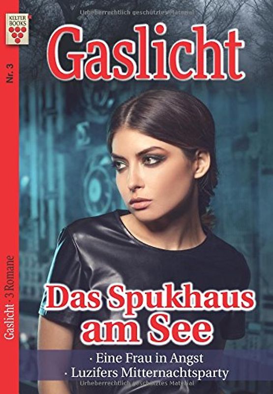Gaslicht Nr. 3: Das Spukhaus am See / Eine Frau in Angst / Luzifers Mitternachtsparty: Ein Kelter Books Mystikroman