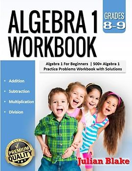 Algebra 1 Workbook: Algebra 1 For Beginners |500+ Algebra 1 Practice Problems Workbook with Solutions