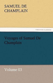 Voyages of Samuel De Champlain - Volume 03