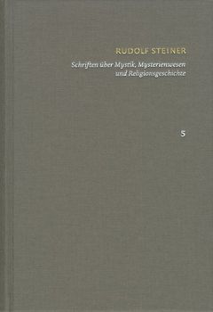 Rudolf Steiner: Schriften. Kritische Ausgabe / Band 5: Schriften über Mystik, Mysterienwesen und Religionsgeschichte