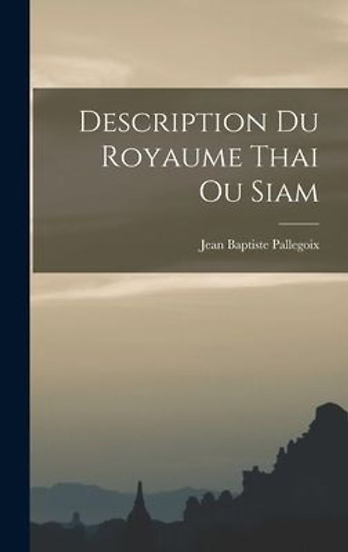 Description Du Royaume Thai Ou Siam