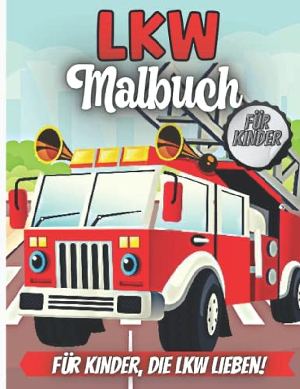 LKW Malbuch für Kinder: Für Jungen und Mädchen, die Monster Trucks lieben - Kinder im Alter von 3-5 und 4-8 Jahren