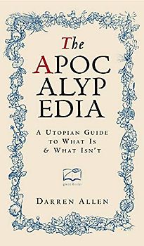 The Apocalypedia: A Utopian Guide to What is and What isn't