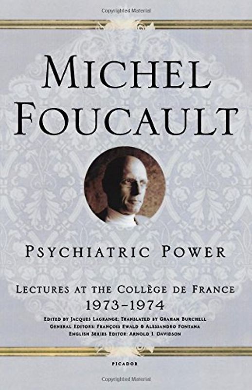 Psychiatric Power: Lectures at the College de France, 1973-1974 - Foucault, Michel