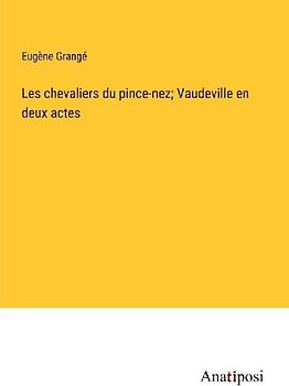 Les chevaliers du pince-nez; Vaudeville en deux actes