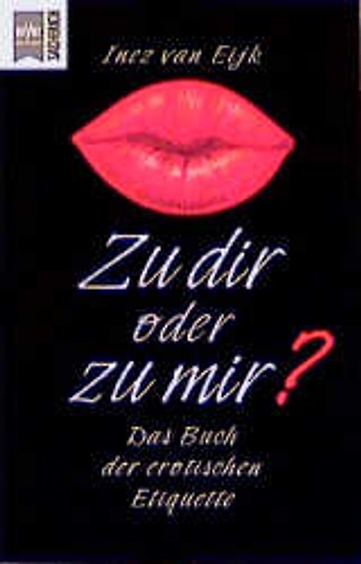 Zu dir oder zu mir?. Das Buch der erotischen Etiquette