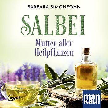 Salbei – Mutter aller Heilpflanzen. Hörbuch