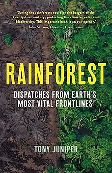 Rainforest: Dispatches from Earth's Most Vital Frontlines