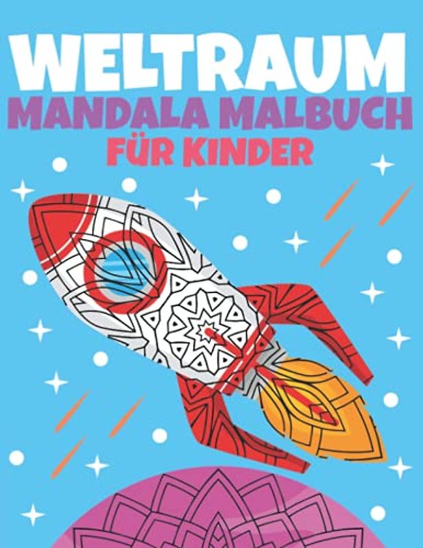 Weltraum Mandala Malbuch für Kinder: Ausmalbuch für Jungen und Mädchen ab 8 Jahren mit Fakten zum Entspannen und Kreativität Fördern