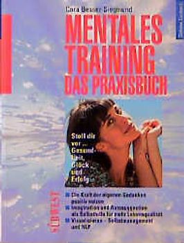 Mentales Training - das Praxisbuch. Stell dir vor... Gesundheit, Glück und Erfolg