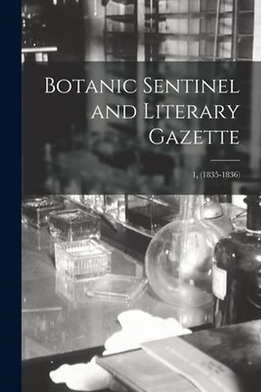 Botanic Sentinel and Literary Gazette; 1, (1835-1836)