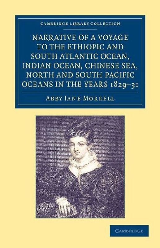 Narrative of a Voyage to the Ethiopic and South Atlantic Ocean, Indian Ocean, Chinese Sea, North and South Pacific Oceans in the Years 1829, 1830, 183