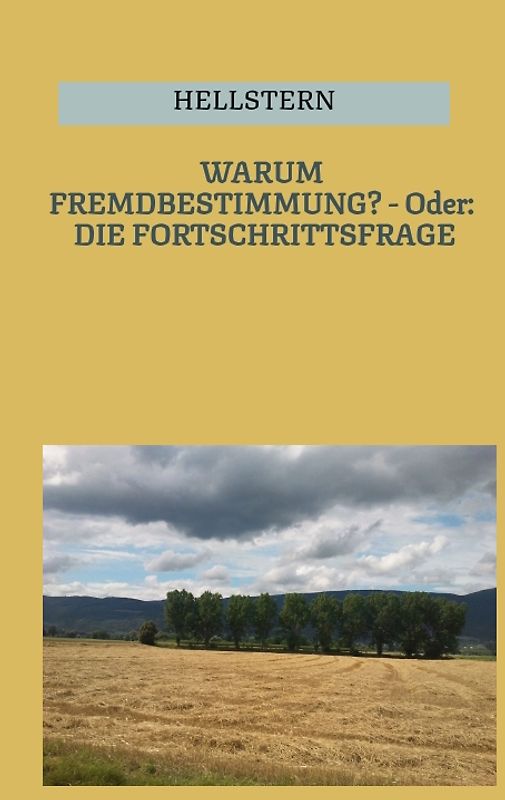 WARUM FREMDBESTIMMUNG? - Oder: DIE FORTSCHRITTSFRAGE (Softcover)