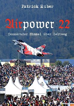 Airpower 22 - Donnernder Himmel über Zeltweg