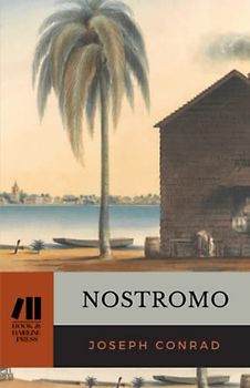 Nostromo: A Tale of the Seaboard, The 1904 Classic Adventure (Annotated)