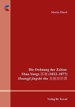 Die Ordnung der Zeiten: Shao Yongs 邵雍 (1012–1077) Huangji jingshi shu 皇極經世書