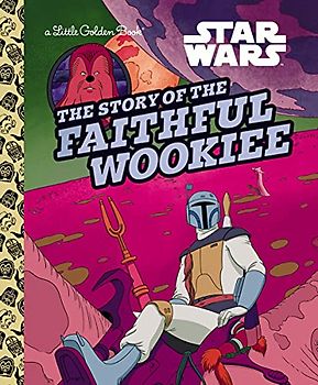 Star Wars the Story of the Faithful Wookiee (Little Golden Books)