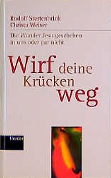Wirf die Krücken weg. Die Wunder Jesu geschehen in uns oder gar nicht