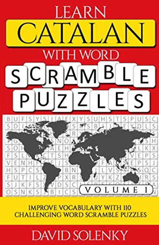 Learn Catalan with Word Scramble Puzzles Volume 1: Learn Catalan Language Vocabulary with 110 Challenging Bilingual Word Scramble Puzzles