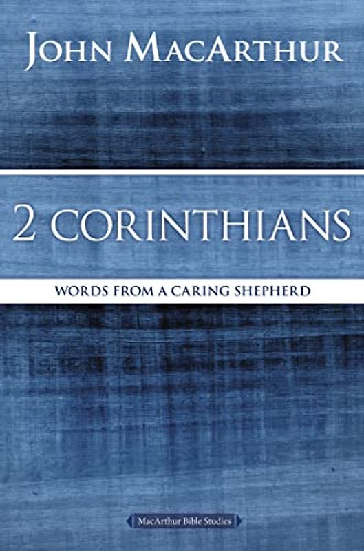 2 Corinthians: Words from a Caring Shepherd (MacArthur Bible Studies)