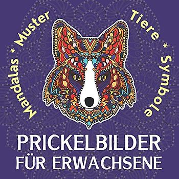 Prickelbilder für Erwachsene: Mandalas, Muster und Tiere zum Malen und Prickeln, Symbole (wie Lebensbaum) als Prickelvorlagen - Langeweile vertreiben ... mit Fokus und Konzentration (Prickelbücher)