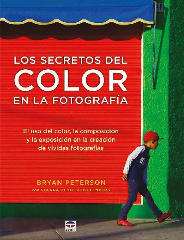 Los secretos del color en la fotografía : el uso del color, la composición y la exposición en la creación de vívidas fotografías