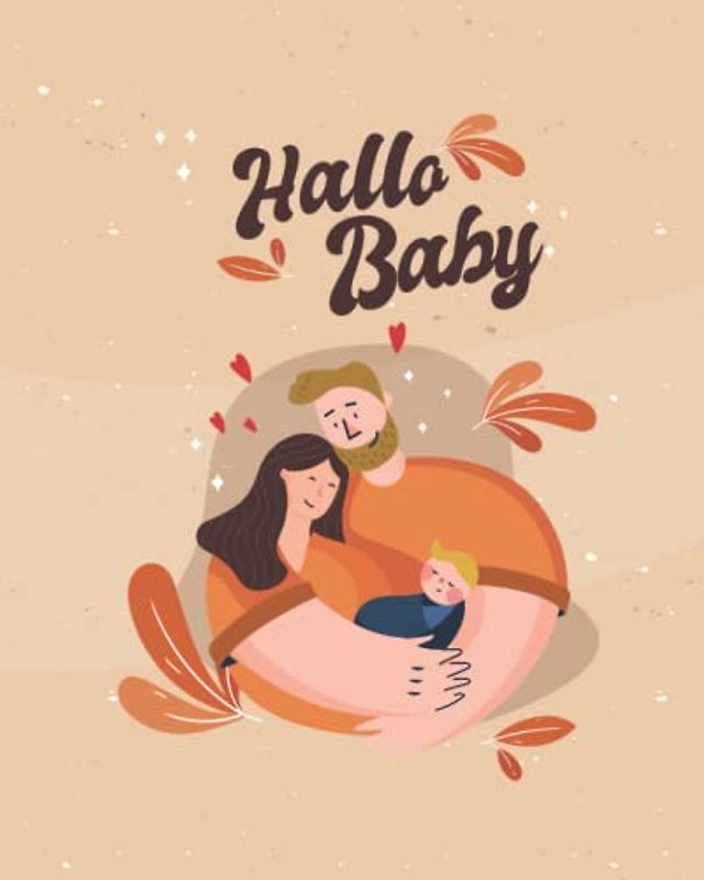 Hallo Baby: Farbseiten | Tagebuch zum Ausfüllen | Babybuch, Babytagebuch und Babyalbum | Baby erstes Jahr | Geschenkidee