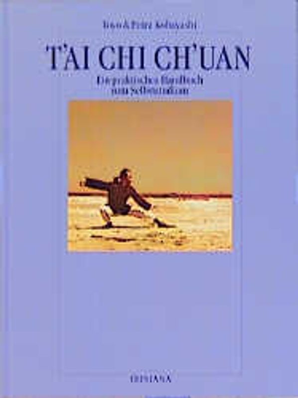 T'ai Chi Ch'uan. Ein praktisches Handbuch zum Selbststudium