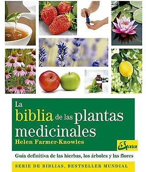 La biblia de las plantas medicinales : guía definitiva de las hierbas, los árboles y las flores