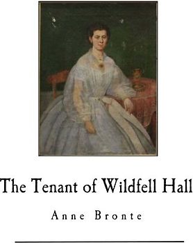 The Tenant of Wildfell Hall: Anne Bronte (Classic Anne Bronte)