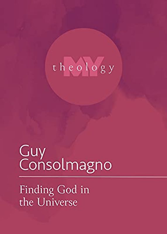 Finding God in the Universe (My Theology, 11)