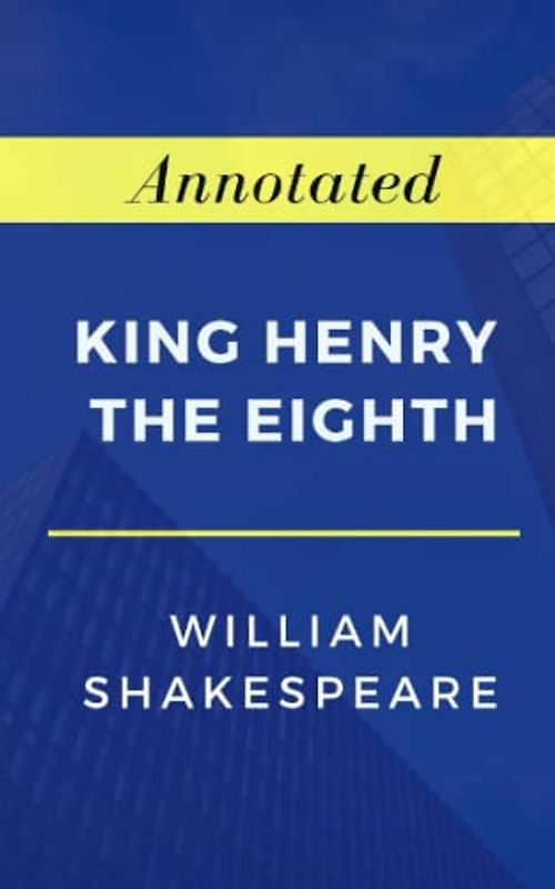 King Henry the Eighth Annotated