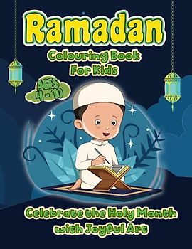 Ramadan Colouring Book for Kids: Celebrate the Holy Month with Joyful Art: Coloring Fun for Ramadan: A Journey of Creativity and Faith for Kids