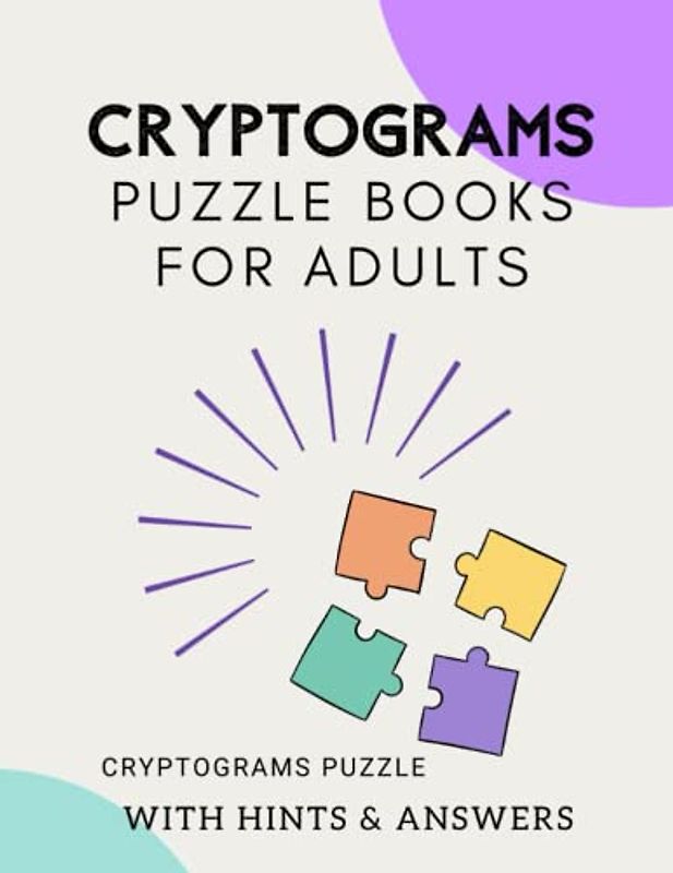 Cryptograms Puzzle Books For Adults: Large Print Cryptograms Puzzle For Clever Minds , A Challenging Cryptograms For Brain Teasing , Mind Games and ... Your Logic Skills & Trip Down Memory Lane.