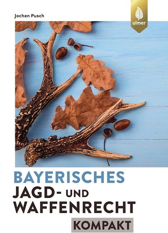 Bayerisches Jagd- und Waffenrecht kompakt