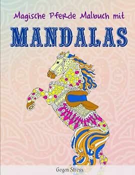 Magische Pferde Malbuch mit Mandalas - Gegen Stress: Für Mädchen ab 10 Jahren | Amazing Färbung Buch