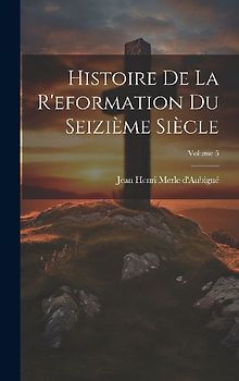 Histoire De La R'eformation Du Seizième Siècle; Volume 5