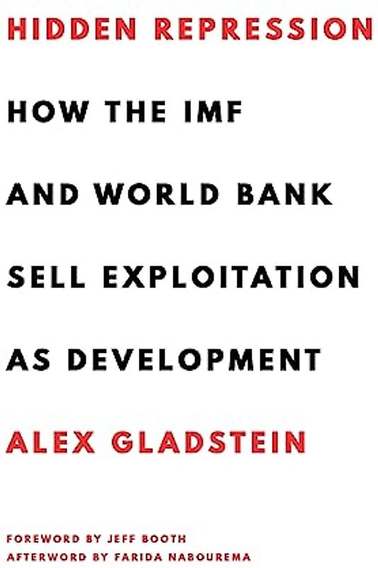 Hidden Repression: How the IMF and World Bank Sell Exploitation as Development