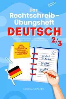 Das Rechtschreib-Übungsheft Deutsch 2/3: Zahlreiche Rechtschreib- und Grammatikübungen für einen erfolgreichen Deutschunterricht inkl. Diktate, Namenwörter, Groß- und Kleinschreibung & vieles mehr