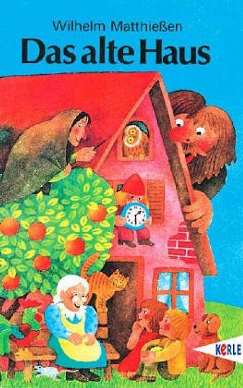 Das alte Haus. Märchen zum Lesen und Vorlesen. - Wilhelm Matthießen