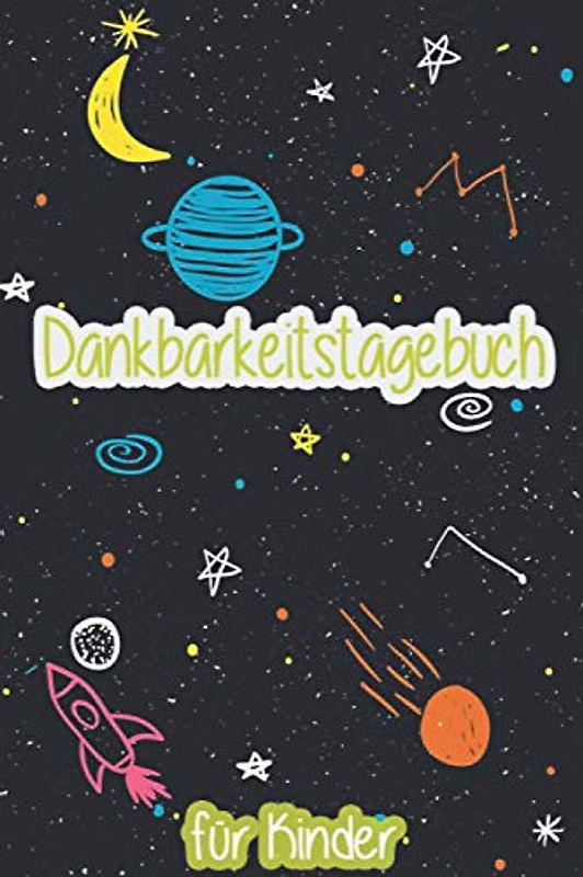 Dankbarkeitstagebuch Für kinder: Ein Tagebuch für Kinder mit interaktiven Achtsamkeits | und Dankbarkeitsübungen (Achtsamkeitstagebuch für Kinder) Geschenkbuch für Jungen