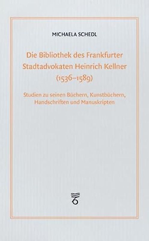 Die Bibliothek des Frankfurter Stadtadvokaten Heinrich Kellner (1536-1589)