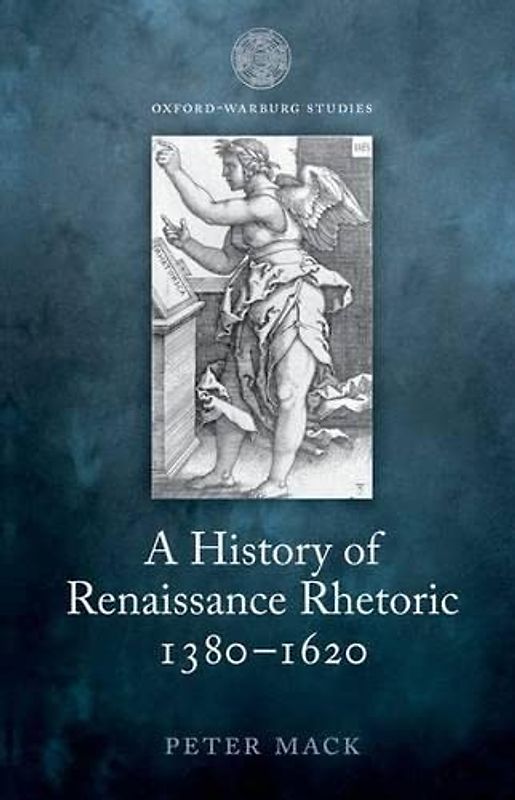 A History of Renaissance Rhetoric, 1380-1620 (Oxford-Warburg Studies)