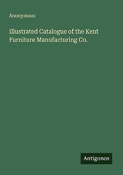 Illustrated Catalogue of the Kent Furniture Manufacturing Co.