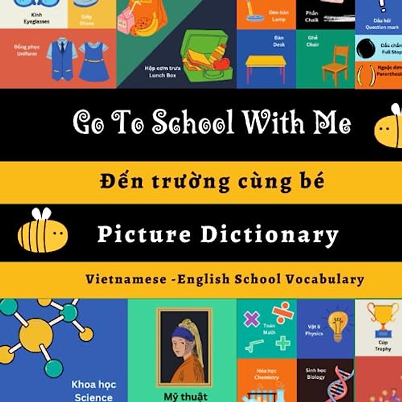Go to School with me: A picture dictionary| Bilingual Vietnamese – English explanation with illustrations| Cùng bé đến trường | Learn about School Vocabulary (Play To Learn Vietnamese Series)