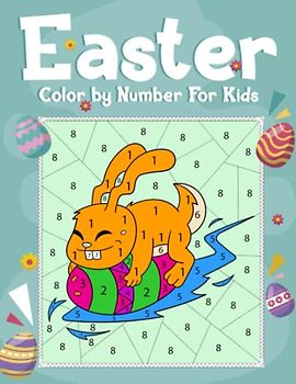 Easter Color by Number For Kids: Coloring Cute Bunnies, Spring Flowers, Eggs, and More