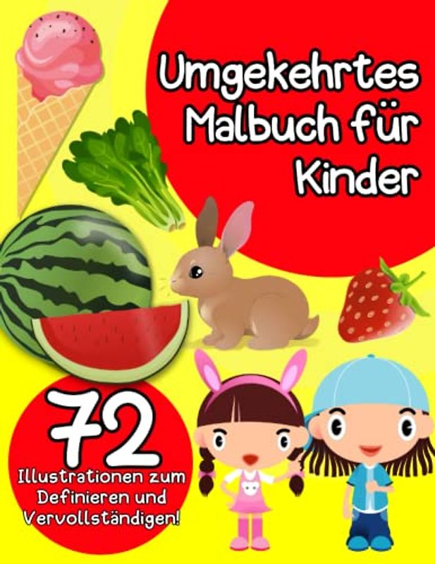 Umgekehrtes Malbuch für Kinder: 72 Illustration zum Definieren und Ergänzen! Groß 8,5 "x 11", dies wird Kindern sicherlich ein einzigartiges Malerlebnis bieten.
